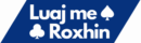 Luaj me Roxhin